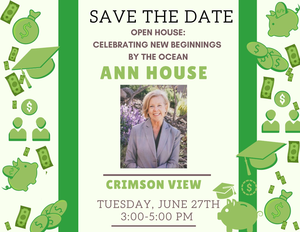 Save the Date. Open House: Celebrating New Beginnings by the Ocean. Ann House. Crimson View, Tuesday, June 27th, 3:00-5:00 PM.